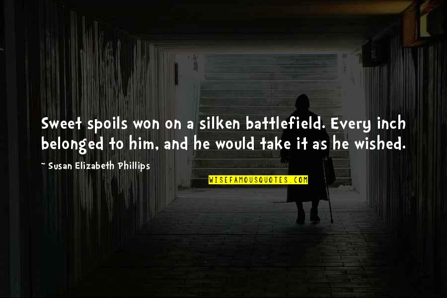 Battlefield Quotes By Susan Elizabeth Phillips: Sweet spoils won on a silken battlefield. Every