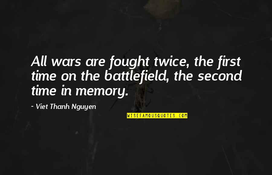 Battlefield Quotes By Viet Thanh Nguyen: All wars are fought twice, the first time