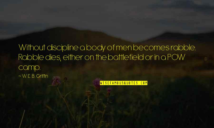 Battlefield Quotes By W. E. B. Griffin: Without discipline a body of men becomes rabble.