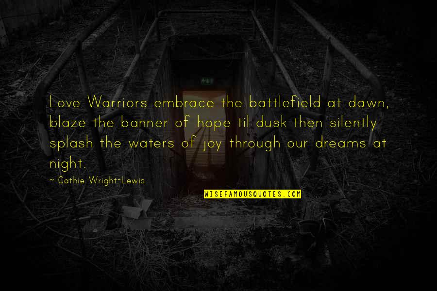 Battlefield V Quotes By Cathie Wright-Lewis: Love Warriors embrace the battlefield at dawn, blaze