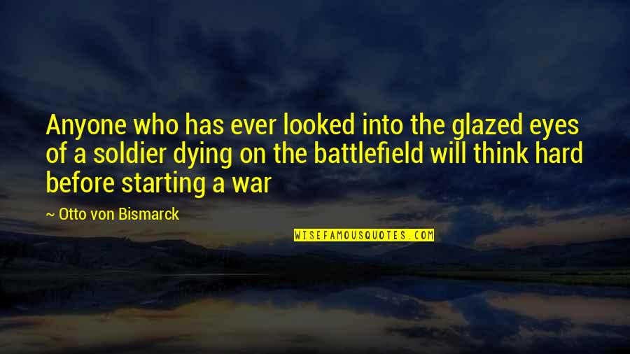 Battlefield V Quotes By Otto Von Bismarck: Anyone who has ever looked into the glazed