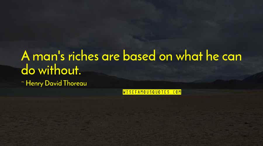 Battlefront 2 Vader Quotes By Henry David Thoreau: A man's riches are based on what he Battlefront 2 Vader Quotes By Henry David Thoreau: A man's riches are based on what he