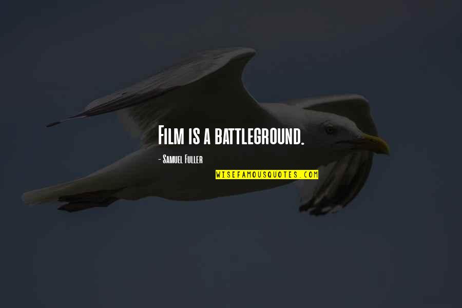 Battleground Quotes By Samuel Fuller: Film is a battleground. Battleground Quotes By Samuel Fuller: Film is a battleground.