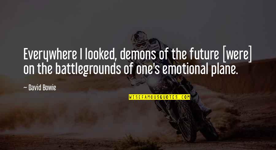 Battlegrounds Quotes By David Bowie: Everywhere I looked, demons of the future [were]