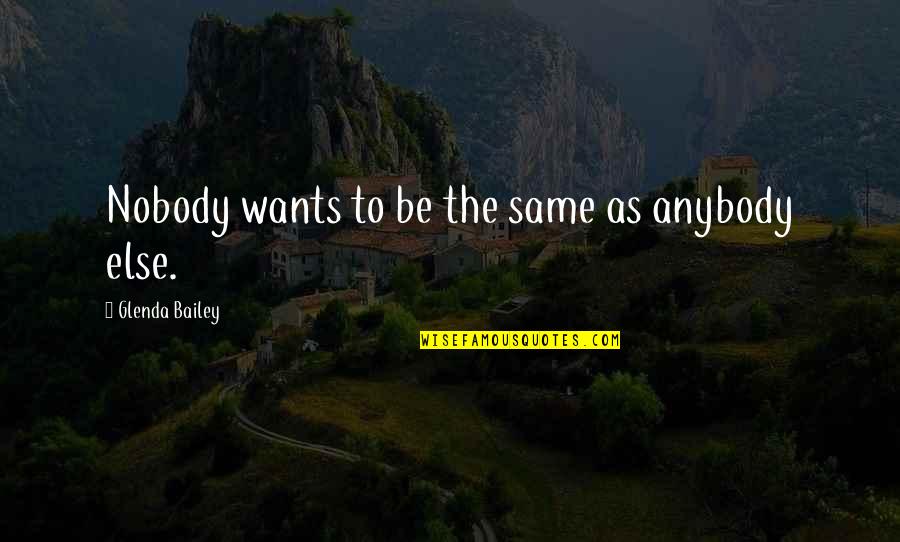 Battlemaster Mech Quotes By Glenda Bailey: Nobody wants to be the same as anybody Battlemaster Mech Quotes By Glenda Bailey: Nobody wants to be the same as anybody