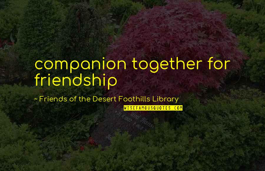 Battler Quotes By Friends Of The Desert Foothills Library: companion together for friendship Battler Quotes By Friends Of The Desert Foothills Library: companion together for friendship
