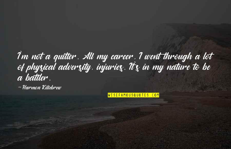 Battler Quotes By Harmon Killebrew: I'm not a quitter. All my career, I Battler Quotes By Harmon Killebrew: I'm not a quitter. All my career, I