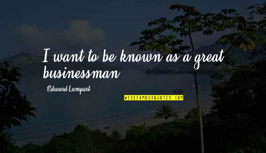 Battleriff Quotes By Edward Lampert: I want to be known as a great Battleriff Quotes By Edward Lampert: I want to be known as a great
