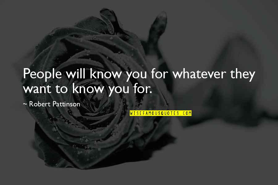 Battleriff Quotes By Robert Pattinson: People will know you for whatever they want Battleriff Quotes By Robert Pattinson: People will know you for whatever they want