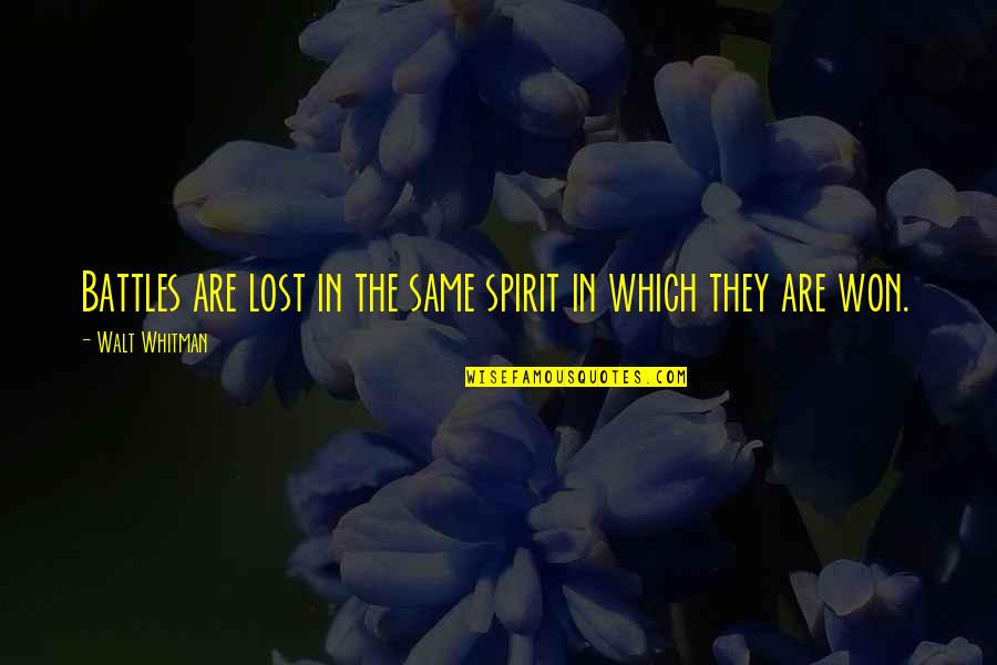 Battles Are Won Quotes By Walt Whitman: Battles are lost in the same spirit in Battles Are Won Quotes By Walt Whitman: Battles are lost in the same spirit in