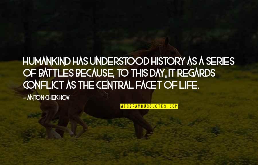 Battles In Life Quotes By Anton Chekhov: Humankind has understood history as a series of