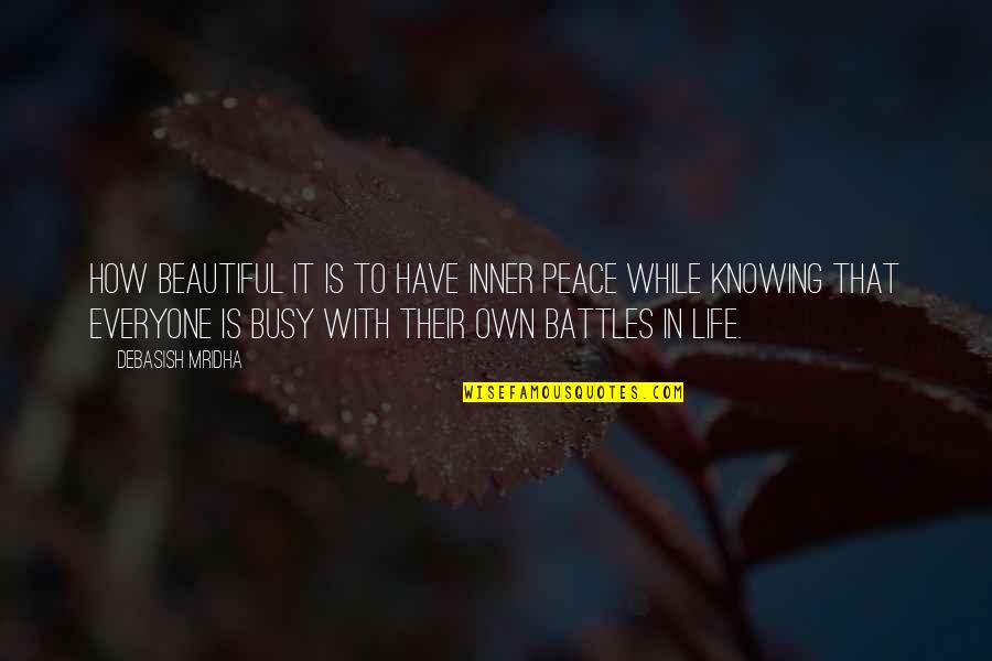 Battles In Life Quotes By Debasish Mridha: How beautiful it is to have inner peace