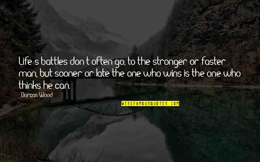 Battles In Life Quotes By Dorcas Wood: Life's battles don't often go, to the stronger