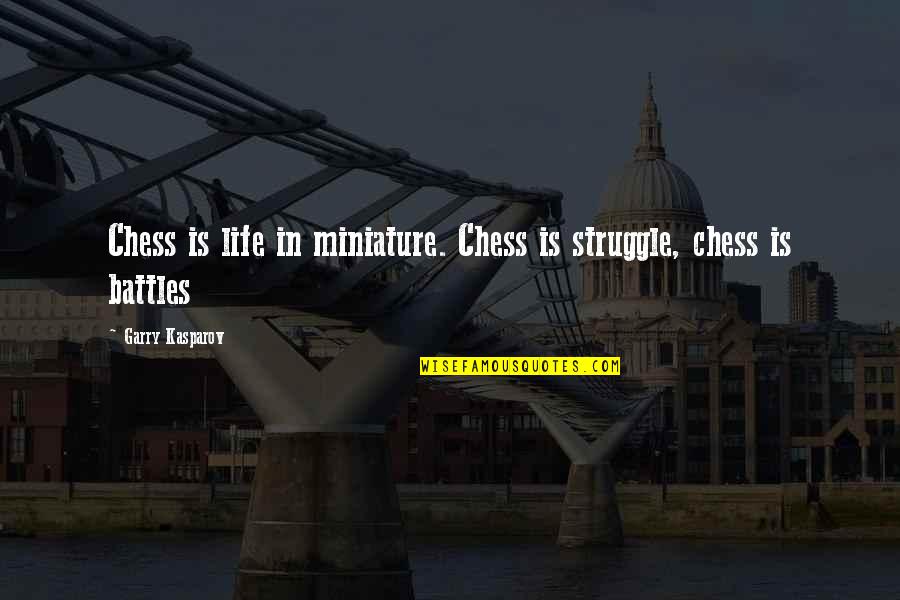 Battles In Life Quotes By Garry Kasparov: Chess is life in miniature. Chess is struggle,