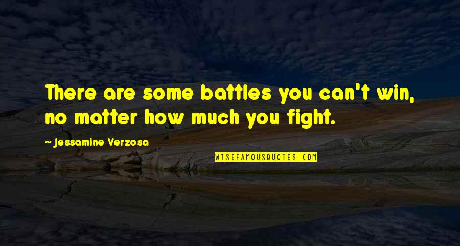 Battles In Life Quotes By Jessamine Verzosa: There are some battles you can't win, no