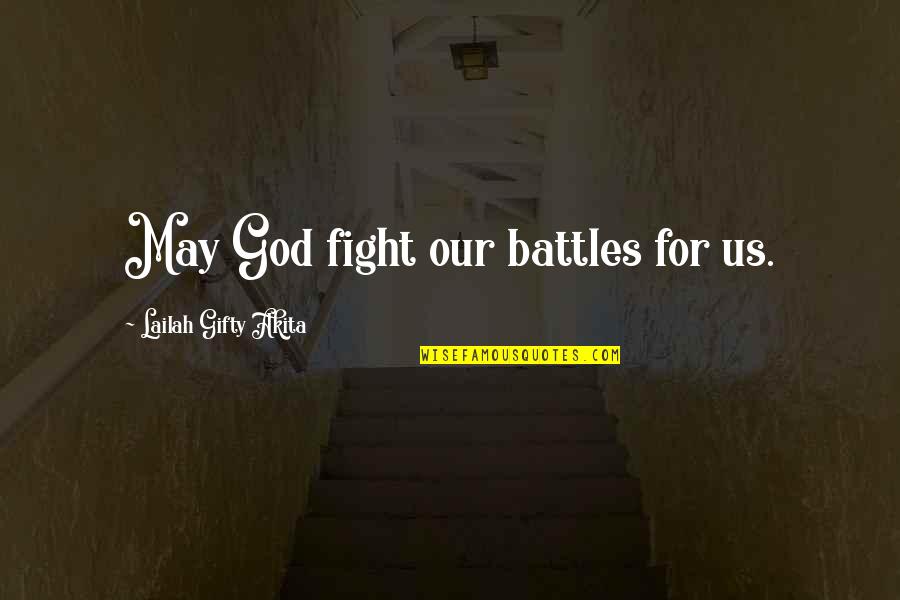 Battles In Life Quotes By Lailah Gifty Akita: May God fight our battles for us.