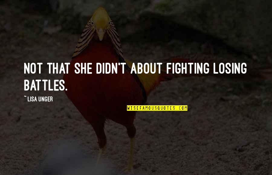 Battles In Life Quotes By Lisa Unger: Not that she didn't about fighting losing battles.