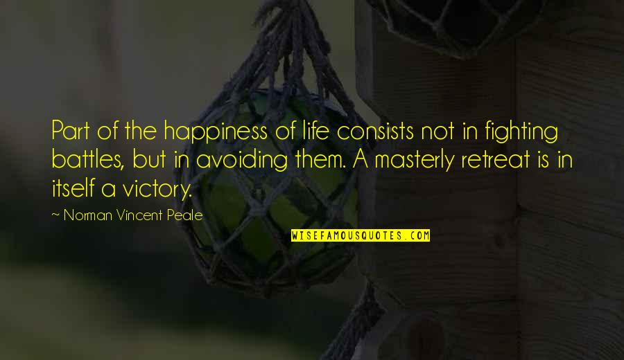 Battles In Life Quotes By Norman Vincent Peale: Part of the happiness of life consists not