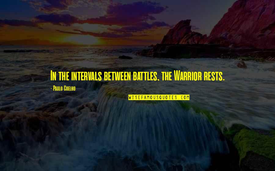 Battles In Life Quotes By Paulo Coelho: In the intervals between battles, the Warrior rests.