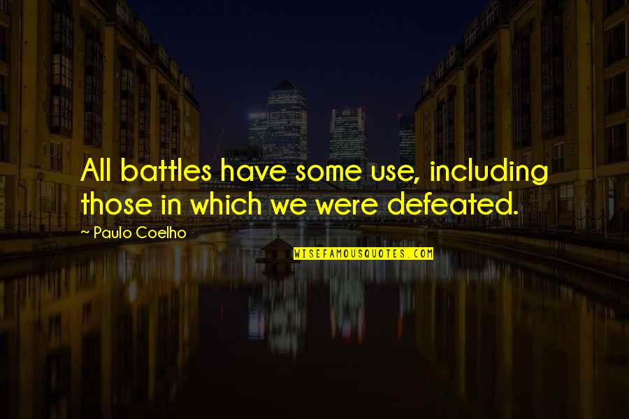 Battles In Life Quotes By Paulo Coelho: All battles have some use, including those in