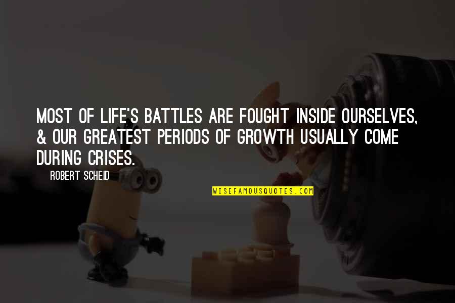Battles In Life Quotes By Robert Scheid: Most of life's battles are fought inside ourselves,