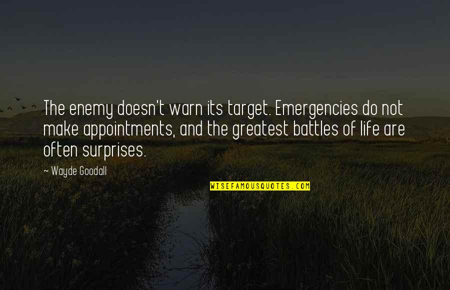 Battles In Life Quotes By Wayde Goodall: The enemy doesn't warn its target. Emergencies do