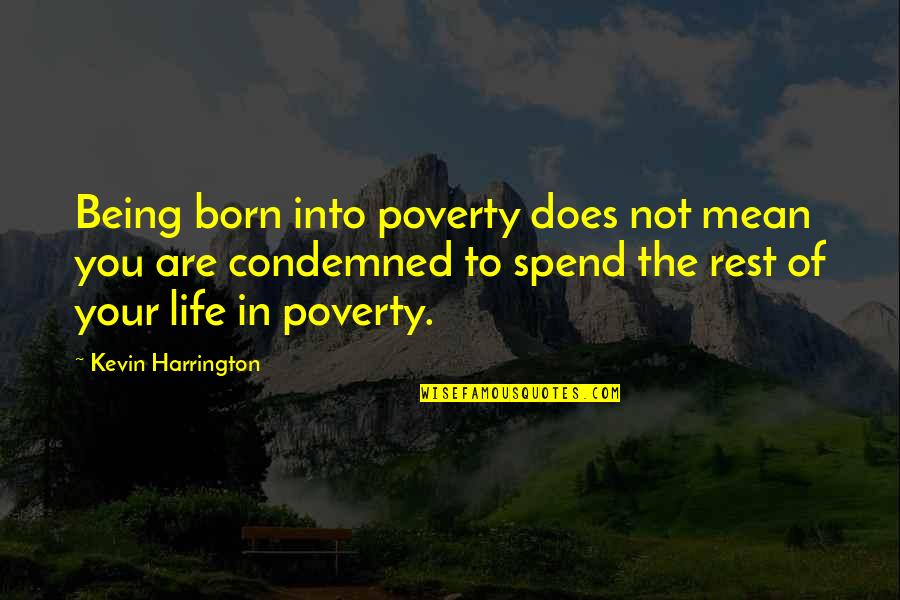 Battles Nobody Knows About Quotes By Kevin Harrington: Being born into poverty does not mean you Battles Nobody Knows About Quotes By Kevin Harrington: Being born into poverty does not mean you