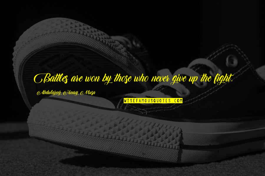Battles Of Life Quotes By Abdulazeez Henry Musa: Battles are won by those who never give Battles Of Life Quotes By Abdulazeez Henry Musa: Battles are won by those who never give