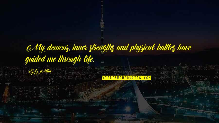 Battles Of Life Quotes By GG Allin: My demons, inner strengths and physical battles have