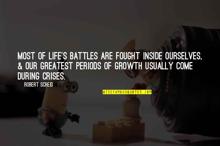 Battles Of Life Quotes By Robert Scheid: Most of life's battles are fought inside ourselves, Battles Of Life Quotes By Robert Scheid: Most of life's battles are fought inside ourselves,