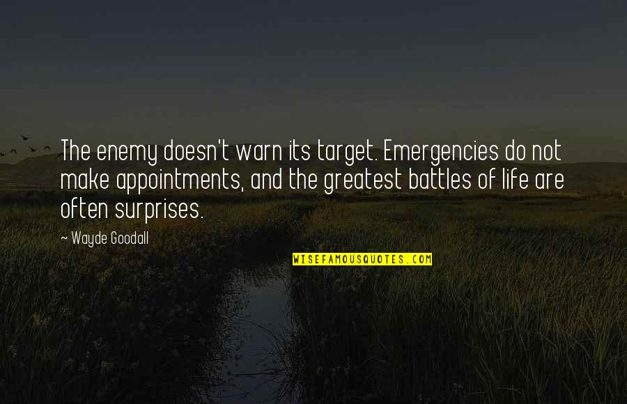 Battles Of Life Quotes By Wayde Goodall: The enemy doesn't warn its target. Emergencies do Battles Of Life Quotes By Wayde Goodall: The enemy doesn't warn its target. Emergencies do