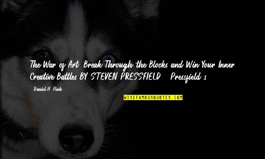 Battles Quotes By Daniel H. Pink: The War of Art: Break Through the Blocks