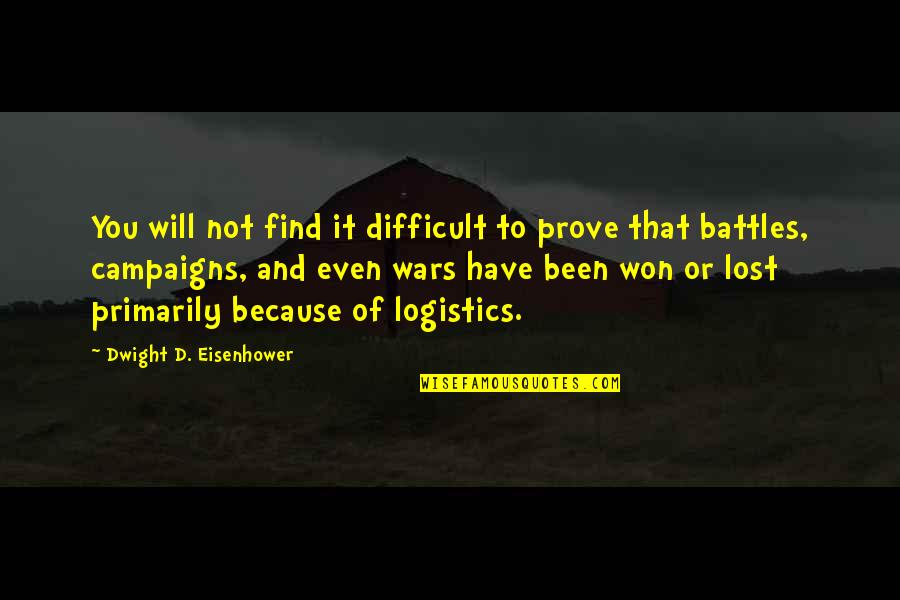 Battles Quotes By Dwight D. Eisenhower: You will not find it difficult to prove
