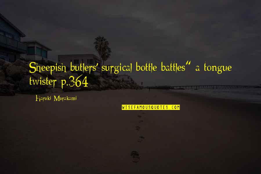 Battles Quotes By Haruki Murakami: Sheepish butlers' surgical bottle battles" a tongue twister