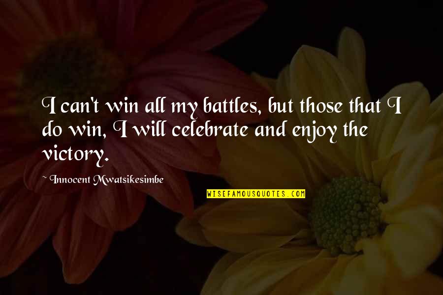 Battles Quotes By Innocent Mwatsikesimbe: I can't win all my battles, but those