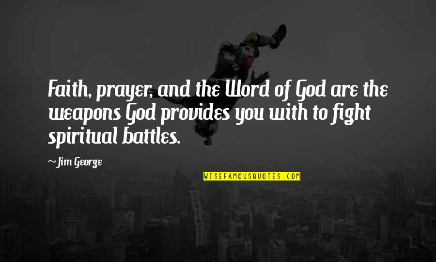 Battles Quotes By Jim George: Faith, prayer, and the Word of God are