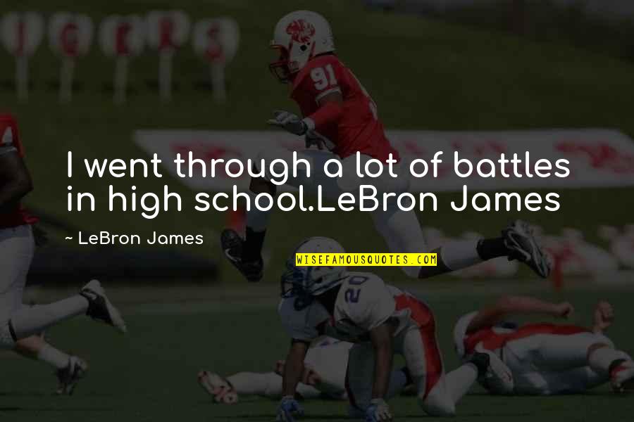 Battles Quotes By LeBron James: I went through a lot of battles in