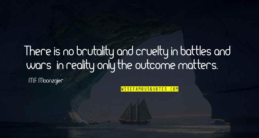 Battles Quotes By M.F. Moonzajer: There is no brutality and cruelty in battles
