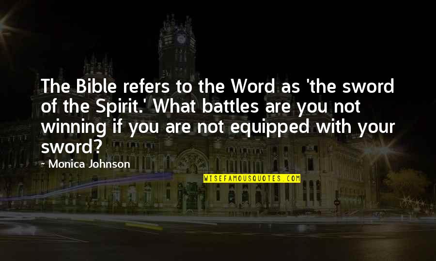 Battles Quotes By Monica Johnson: The Bible refers to the Word as 'the