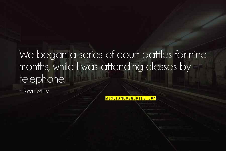Battles Quotes By Ryan White: We began a series of court battles for