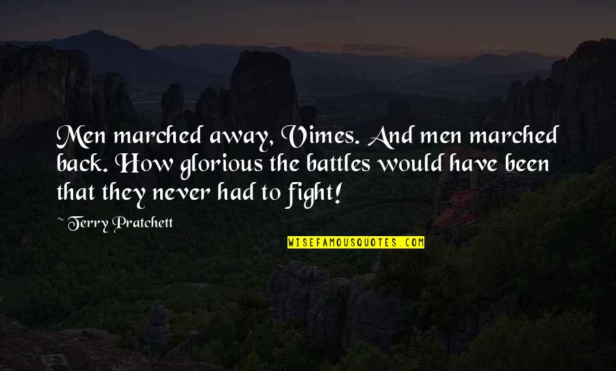 Battles Quotes By Terry Pratchett: Men marched away, Vimes. And men marched back.
