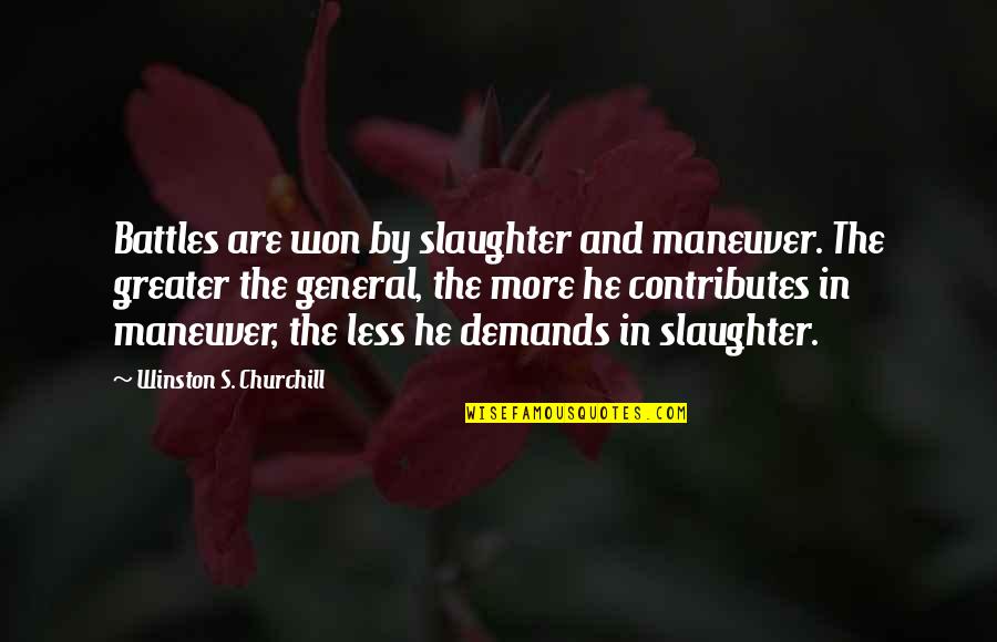 Battles Quotes By Winston S. Churchill: Battles are won by slaughter and maneuver. The