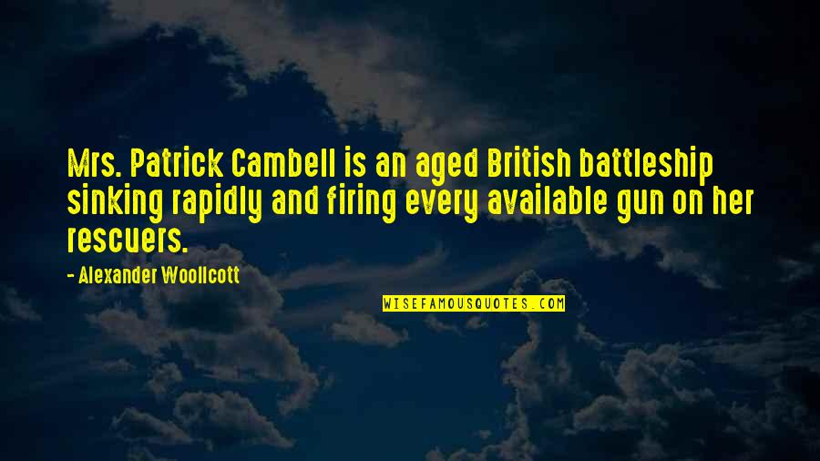 Battleship Quotes By Alexander Woollcott: Mrs. Patrick Cambell is an aged British battleship