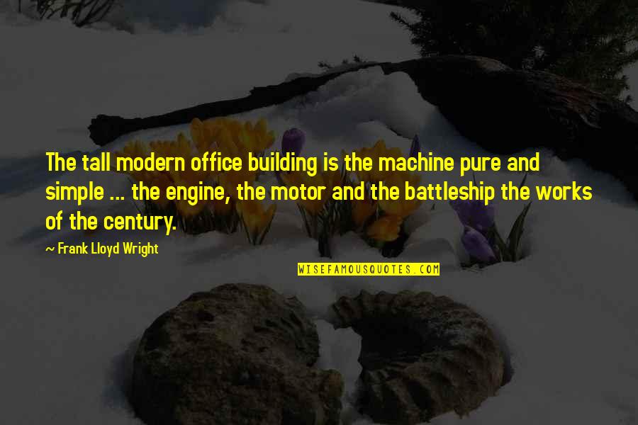 Battleship Quotes By Frank Lloyd Wright: The tall modern office building is the machine