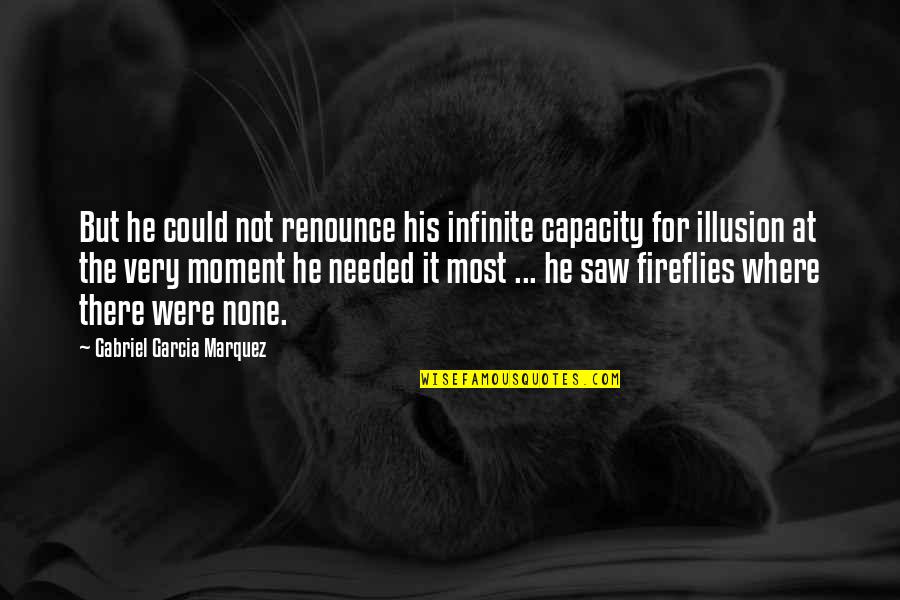 Battlestar Quotes By Gabriel Garcia Marquez: But he could not renounce his infinite capacity