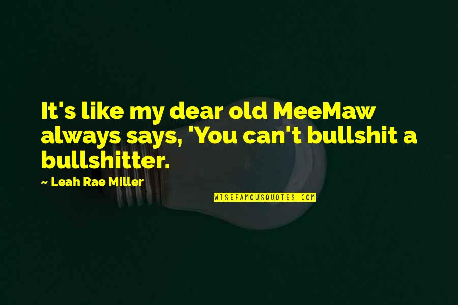 Battlestar Quotes By Leah Rae Miller: It's like my dear old MeeMaw always says,