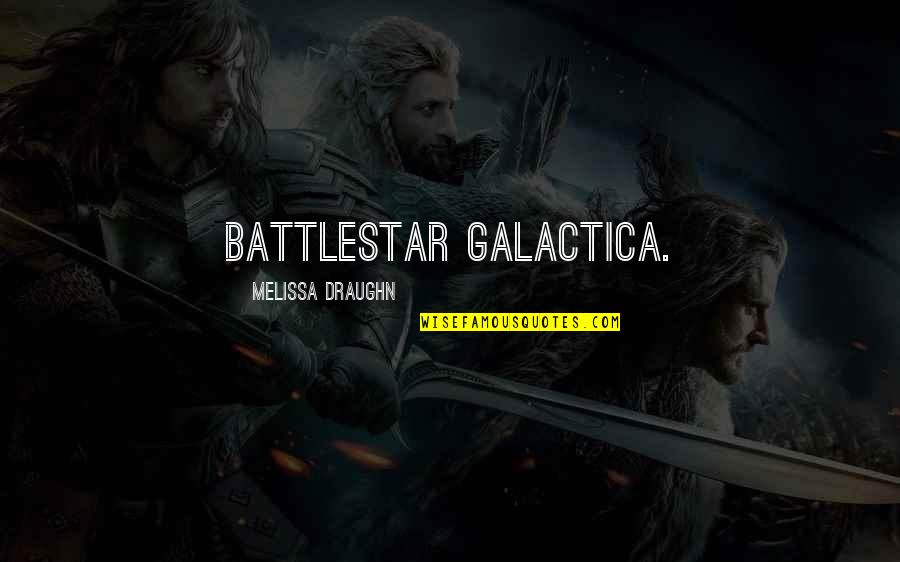 Battlestar Quotes By Melissa Draughn: Battlestar Galactica.