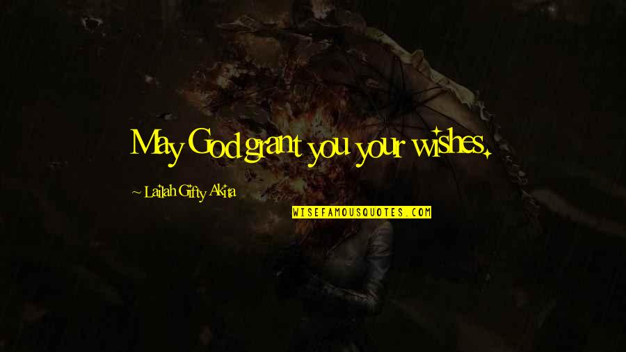 Battlewinner Quotes By Lailah Gifty Akita: May God grant you your wishes.