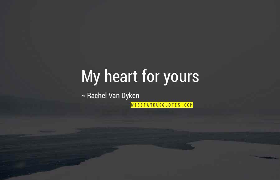 Battling Anorexia Quotes By Rachel Van Dyken: My heart for yours