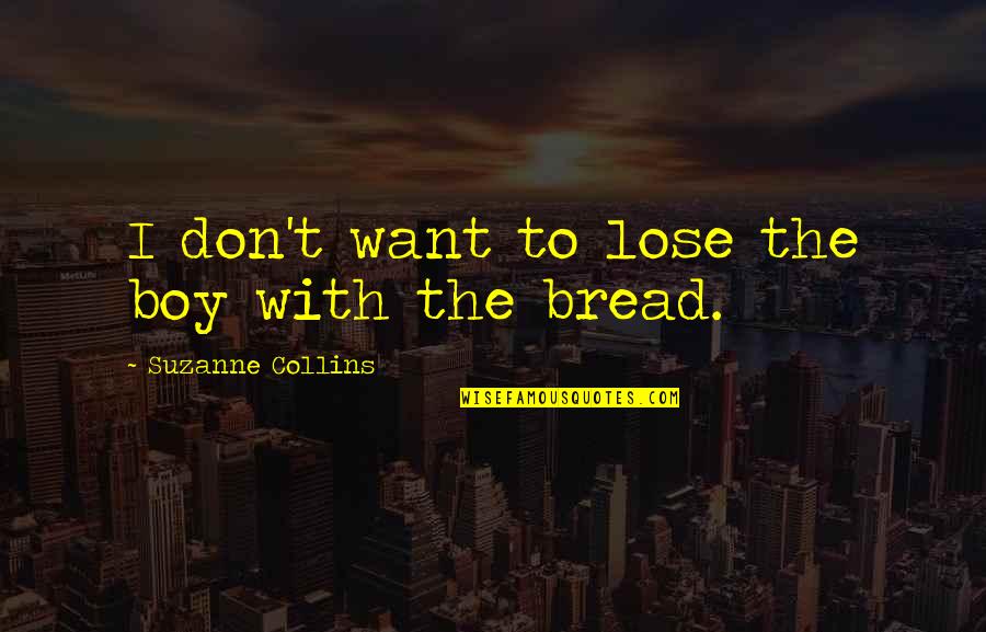 Battling Anorexia Quotes By Suzanne Collins: I don't want to lose the boy with